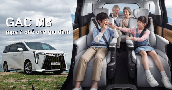 GAC M8: ô tô 7 chỗ sang trọng gắn liền với yêu thương