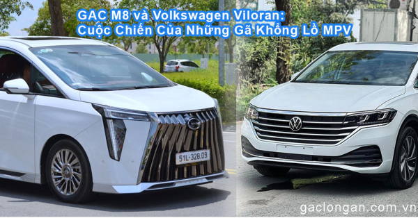GAC M8 và Volkswagen Viloran: Cuộc Chiến Của Những Gã Khổng Lồ MPV – Lựa Chọn Nào Cho Doanh Nhân Thành Đạt?